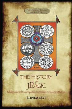 The History of Magic: Including a Clear and Precise Exposition of its Procedure, its Rites and its Mysteries.
