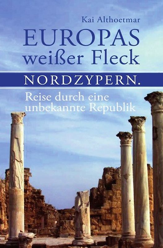 Europas weißer Fleck. Nordzypern. Reise durch eine unbekannte Republik