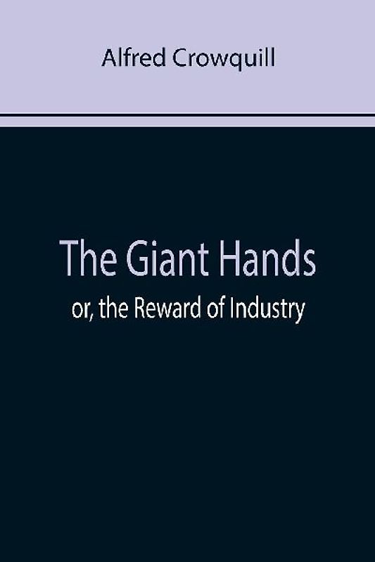 The Giant Hands; or, the Reward of Industry