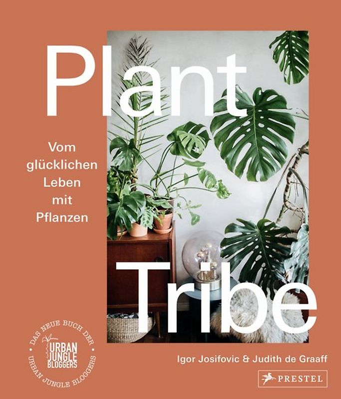 Plant Tribe: Vom glücklichen Leben mit Pflanzen