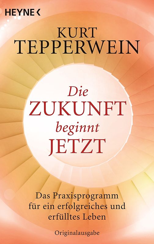 Die Zukunft beginnt jetzt. Das Praxisprogramm für ein erfolgreiches und erfülltes Leben