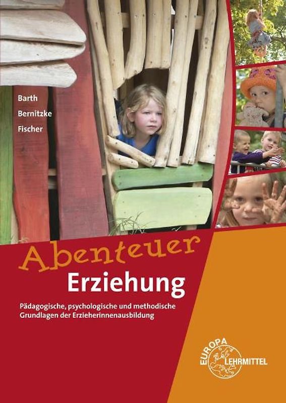 Abenteuer Erziehung. Pädagogische, psychologische und methodische Grundlagen der Erzieherinnenausbildung