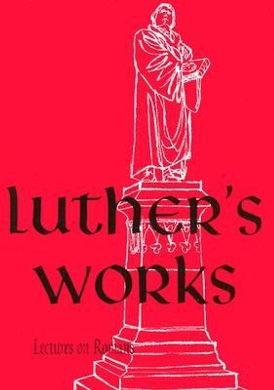 Luther's Works, Volume 25 (Lectures on Roman Glosses and Scholia)