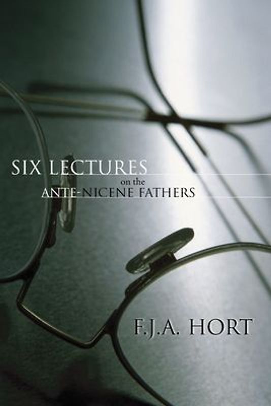 Six Lectures on the Ante-Nicene Fathers