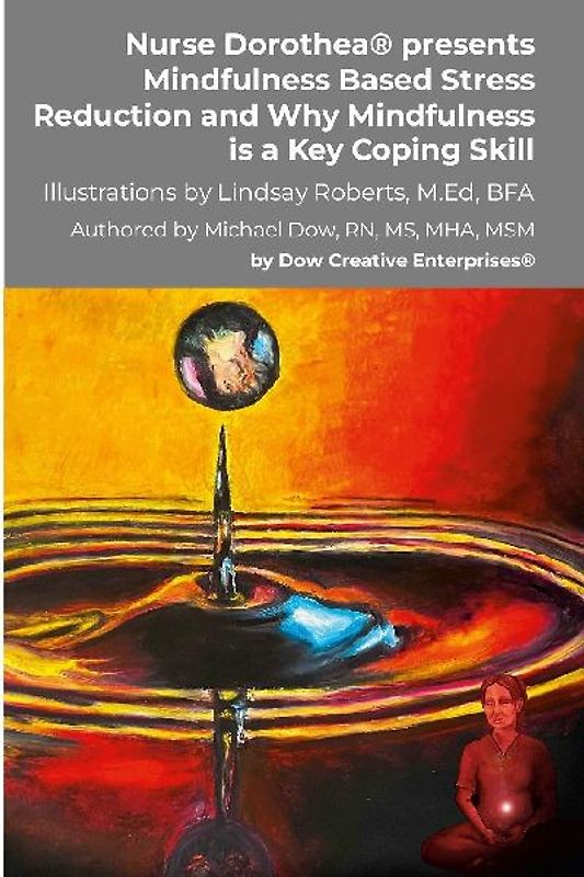 Nurse Dorothea(R) presents Mindfulness Based Stress Reduction and Why Mindfulness is a Key Coping Skill