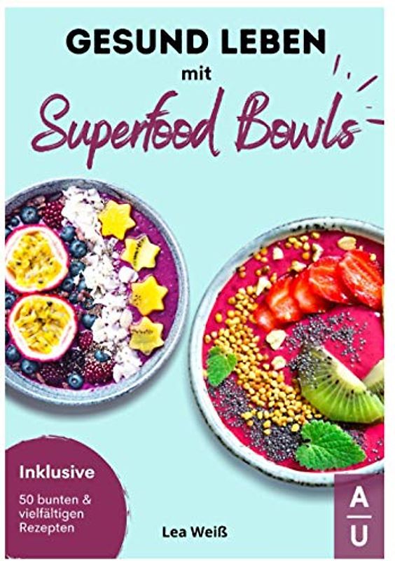 Gesund Leben mit Superfood Bowls: Das große Superfood & Bowl Kochbuch für ein gesundes Leben - 50 bunte & vielfältige Superfood & Bowl Rezepte inkl. Nährwertangaben (Bowls Kochbuch, 1. Auflage)
