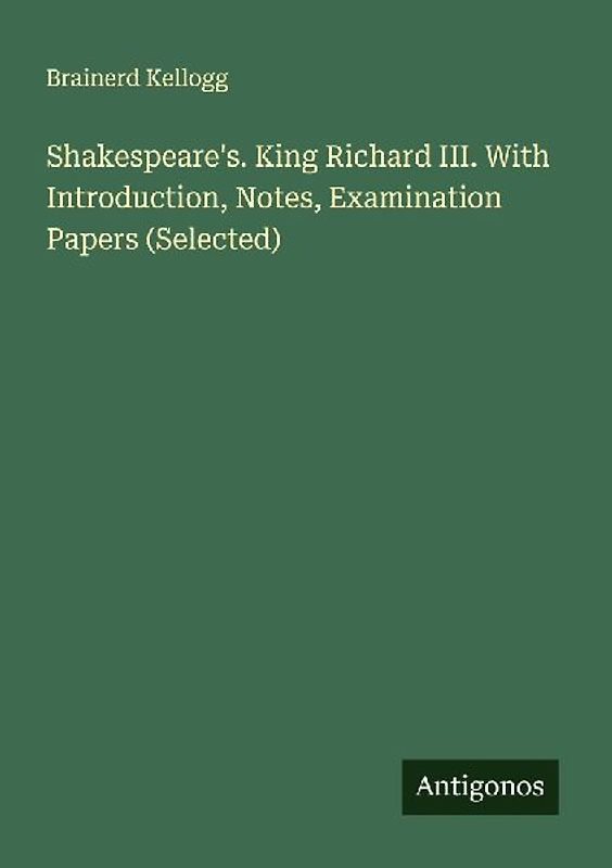 Shakespeare's. King Richard III. With Introduction, Notes, Examination Papers (Selected)