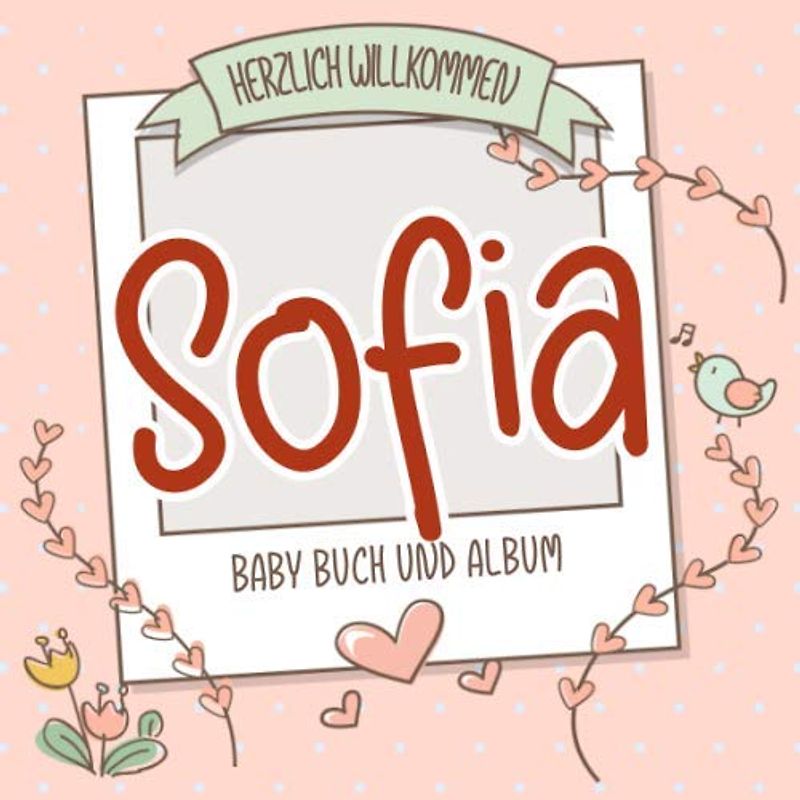Herzlich Willkommen Sofia - Baby Buch und Album: Personalisiertes Babybuch und Babyalbum, Geschenk zur Geburt mit dem Baby Namen auf dem Cover
