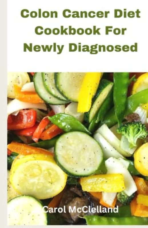 Colon Cancer Diet Cookbook For Newly Diagnosed