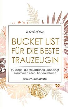 Bucket List für die beste Trauzeugin: 99 Dinge, die Freundinnen unbedingt zusammen erlebt haben müssen