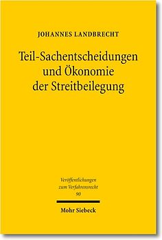 Teil-Sachentscheidungen und Ökonomie der Streitbeilegung