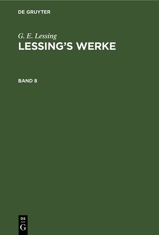 G. E. Lessing: Lessing’s Werke / G. E. Lessing: Lessing’s Werke. Band 8