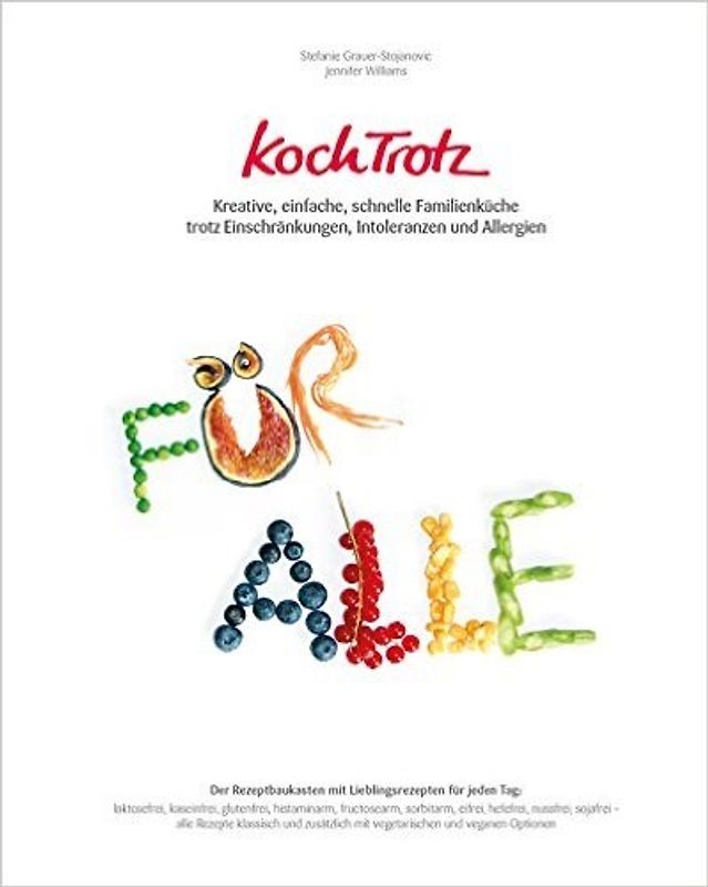 KochTrotz - Kreative, einfache, schnelle Familienküche trotz Einschränkungen, Intoleranzen und Allergien