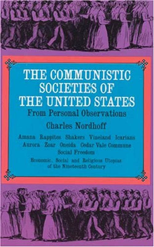 The Communistic Societies of the United States: From Personal Visit and Observation