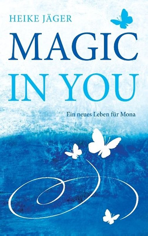 Magic In You. Ein neues Leben für Mona