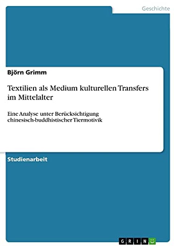 Textilien als Medium kulturellen Transfers im Mittelalter: Eine Analyse unter Berücksichtigung chinesisch-buddhistischer Tiermotivik