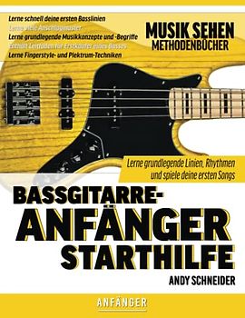 Bassgitarre-Anfänger Starthilfe: Lerne grundlegende Linien, Rhythmen und spiele deine ersten Songs