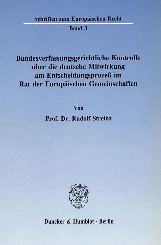 Bundesverfassungsgerichtliche Kontrolle über die deutsche Mitwirkung am Entscheidungsprozeß im Rat der Europäischen Gemeinschaften.