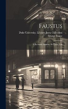 Faustus: A Romantic Drama: In Three Acts