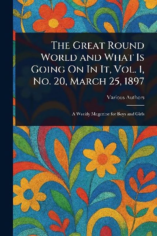 The Great Round World and What Is Going On In It, Vol. 1, No. 20, March 25, 1897