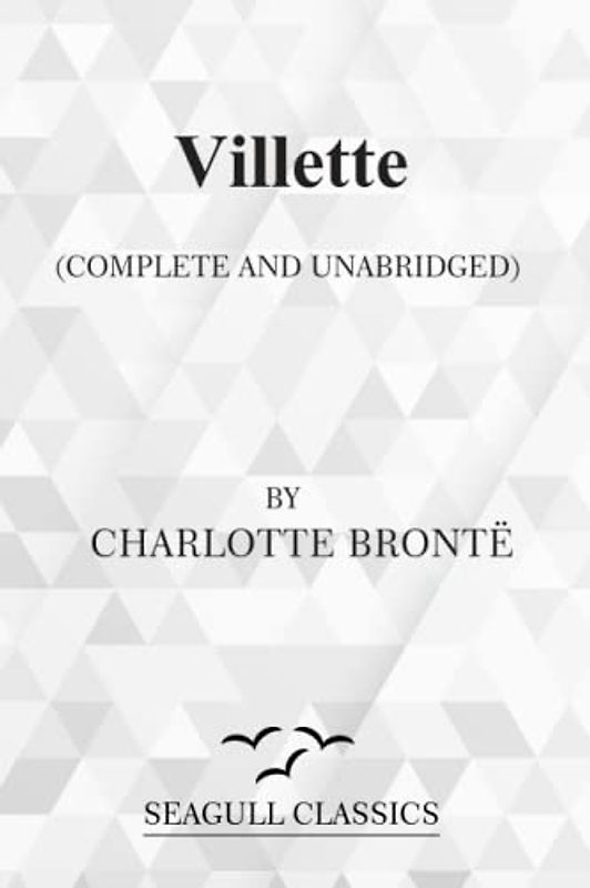 Villette: Complete and Unabridged