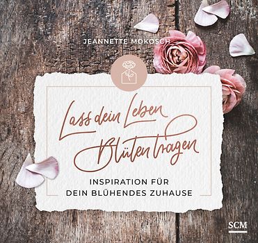 Lass dein Leben Blüten tragen - Aufstellbuch