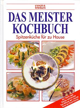 Essen & Trinken: Das Meister Kochbuch - Spitzenküchen für zu Hause [Gebundene Ausgabe]