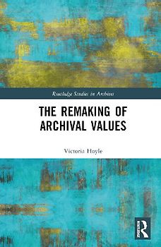 The Remaking of Archival Values