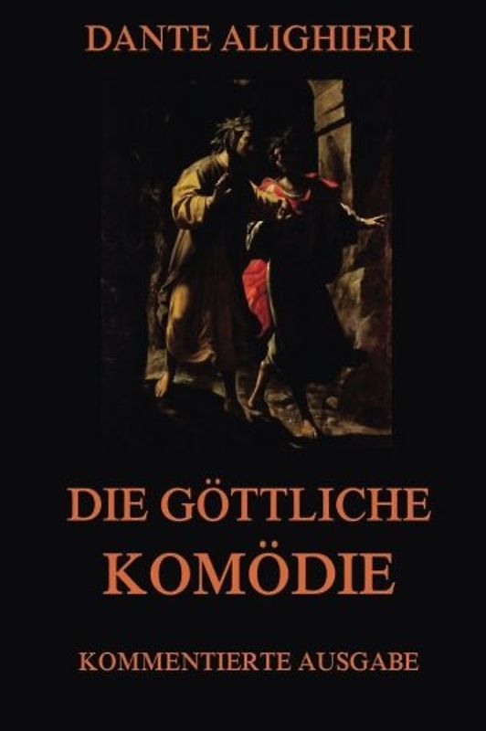 Die göttliche Komödie: Kommentierte Ausgabe mit über 1600 Annotationen