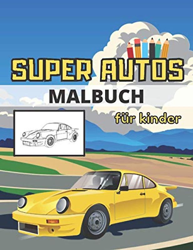 Super Autos Malbuch für Kinder: Tolle Autos Ausmalbuch für Kinder. Sportautos Zum Ausmalen - Super Sportwagen Malbuch