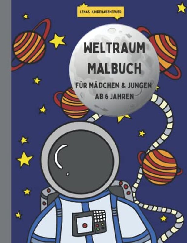 Weltraum Malbuch- Für Mädchen und Jungen ab 6 Jahren, 26 lustige und spannende Ausmalmotive mit AstronautInnen, Asteroiden und Aliens uvm.