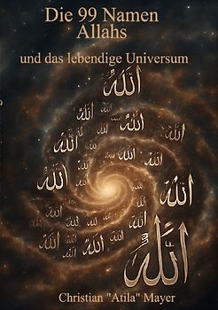 Das Universum als lebendiges Wesen / Die 99 Namen Allahs und das lebendige Universum