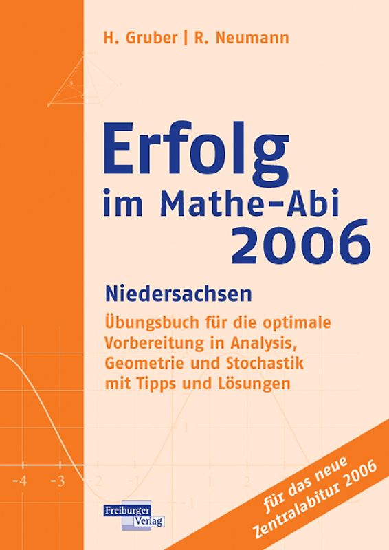 Erfolg im Mathe-Abi 2006 Niedersachsen. Übungsbuch für die optimale Vorbereitung in Analysis, Geometrie und Stochastik mit Tipps und Lösungen