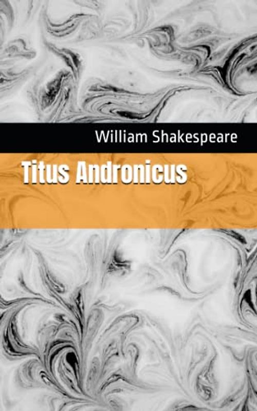 Titus Andronicus: The 1594 Literary Tragedy Play Classic (Annotated)
