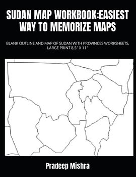 SUDAN MAP WORKBOOK:EASIEST WAY TO MEMORIZE MAPS: BLANK OUTLINE AND MAP OF SUDAN WITH PROVINCES WORKSHEETS, LARGE PRINT 8.5″ X 11″