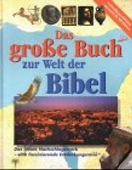 Das grosse Buch zur Welt der Bibel. Das ideale Nachschlagewerk - eine faszinierende Entdeckungsreise