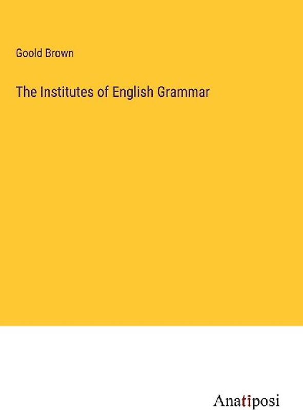 The Institutes of English Grammar
