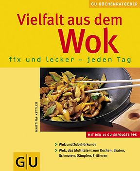 Vielfalt aus dem Wok fix und lecker - jeden Tag