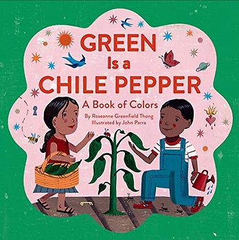 Green Is a Chile Pepper: A Book of Colors (A Latino Book of Concepts)
