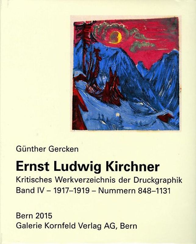 Ernst Ludwig Kirchner. Kritisches Werkverzeichnis der Druckgraphik
