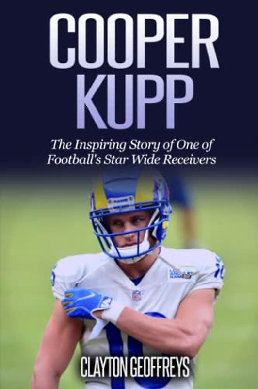 Cooper Kupp: The Inspiring Story of One of Football's Star Wide Receivers (Football Biography Books)