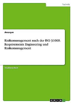 Risikomanagement nach der ISO 31000. Requirements Engineering und Risikomanagement