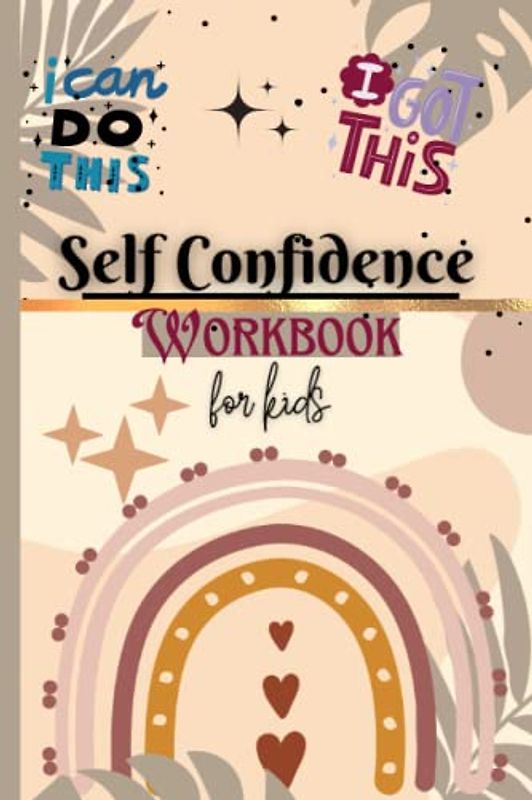 Self Confidence Workbook For Kids: A Guide With Activities And Affirmations To Help Kids Build Positive Self Worth and Self-Esteem, To Grow Self ... Mindful and Strong | Ideal for Kids Ages 8-13