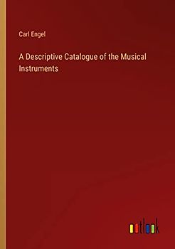 A Descriptive Catalogue of the Musical Instruments