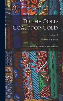 To the Gold Coast for Gold: A Personal Narrative in Two Volumes; Volume 1