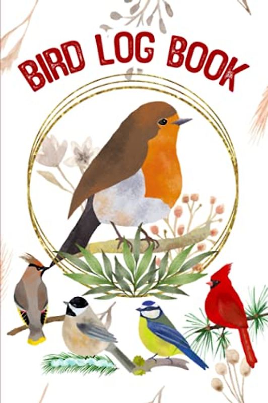 Bird Log Book: Bird Watching Log Book and Tracker - Keep a Record of the Birds You See - Write Down When and Where You Saw Them and All Your Observations - Colorful Avian Species Cover Design