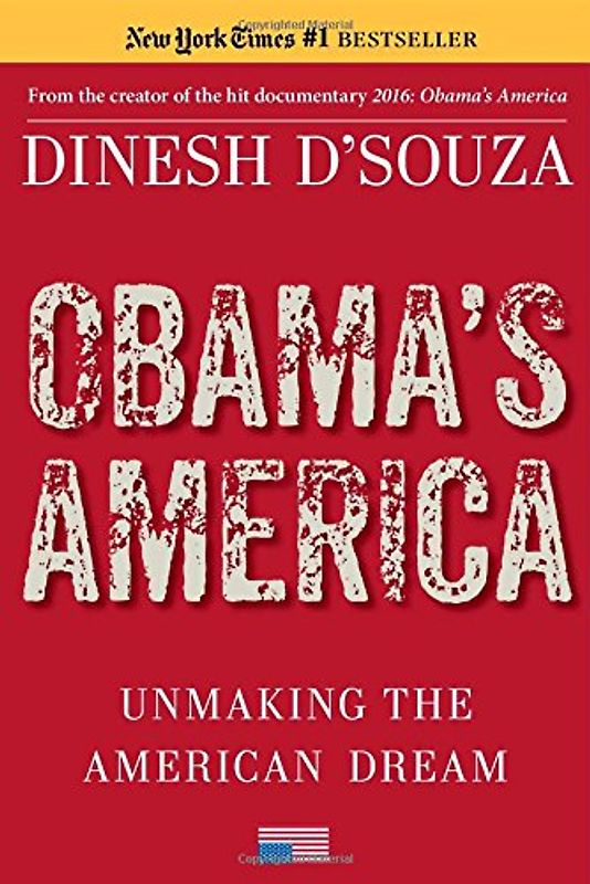 Obama's America: Unmaking the American Dream - D'Souza, Dinesh