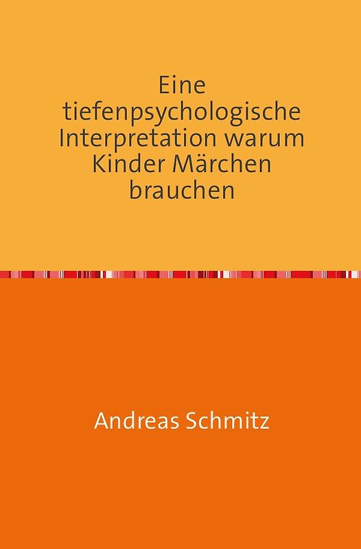 Eine tiefenpsychologische Interpretation warum Kinder Märchen brauchen