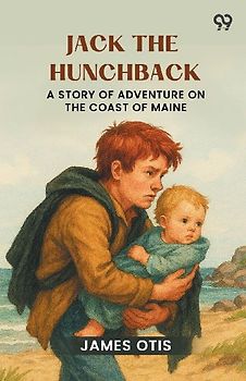 Jack The Hunchback A Story Of Adventure On The Coast Of Maine