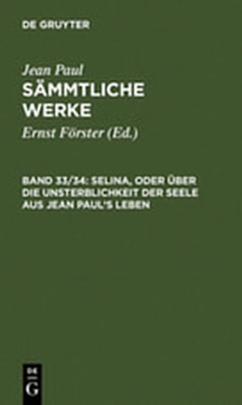 Jean Paul: Jean Paul’s Sämmtliche Werke / Selina, oder Über die Unsterblichkeit der Seele. Aus Jean Paul’s Leben